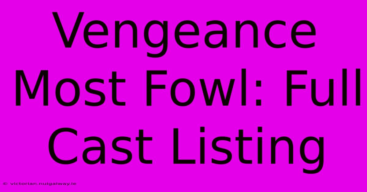 Vengeance Most Fowl: Full Cast Listing