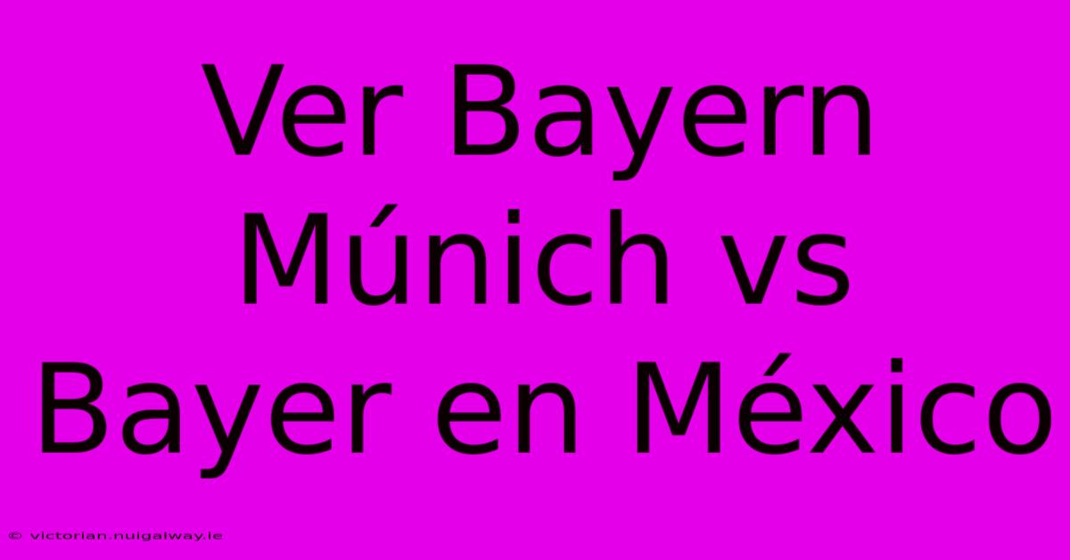 Ver Bayern Múnich Vs Bayer En México