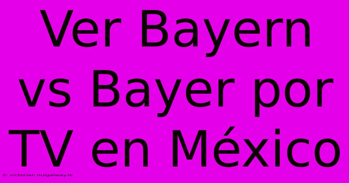 Ver Bayern Vs Bayer Por TV En México