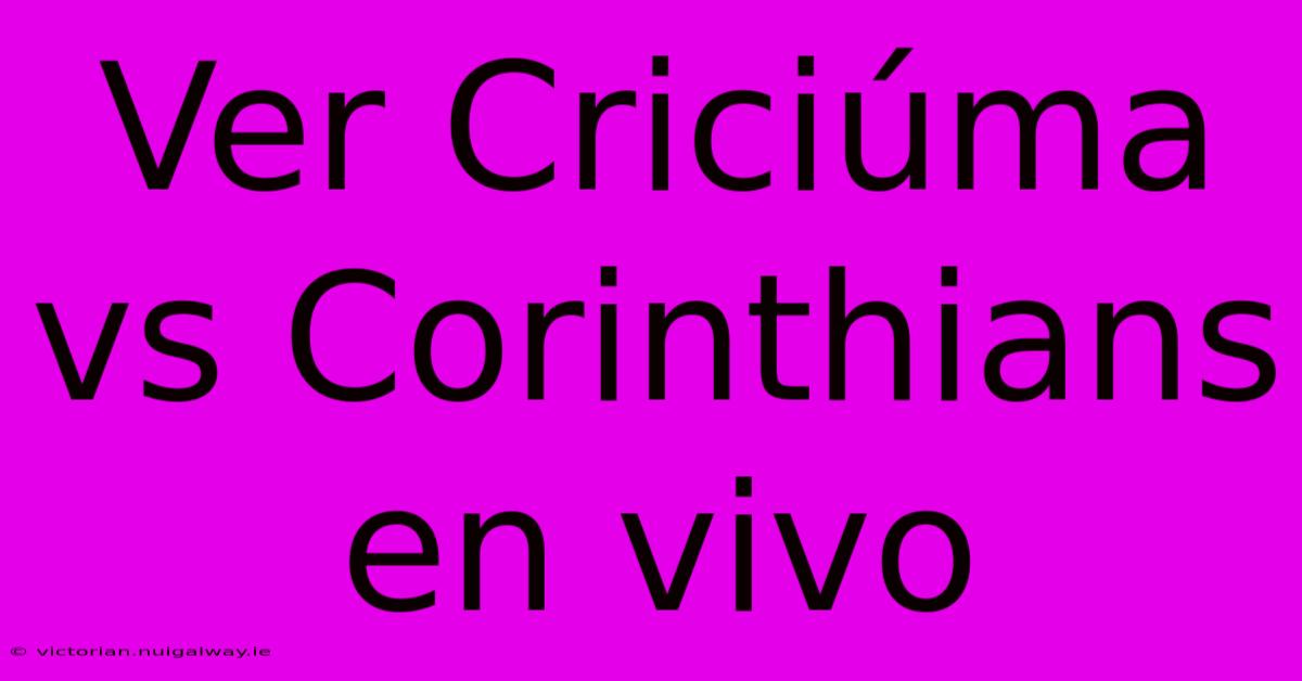 Ver Criciúma Vs Corinthians En Vivo