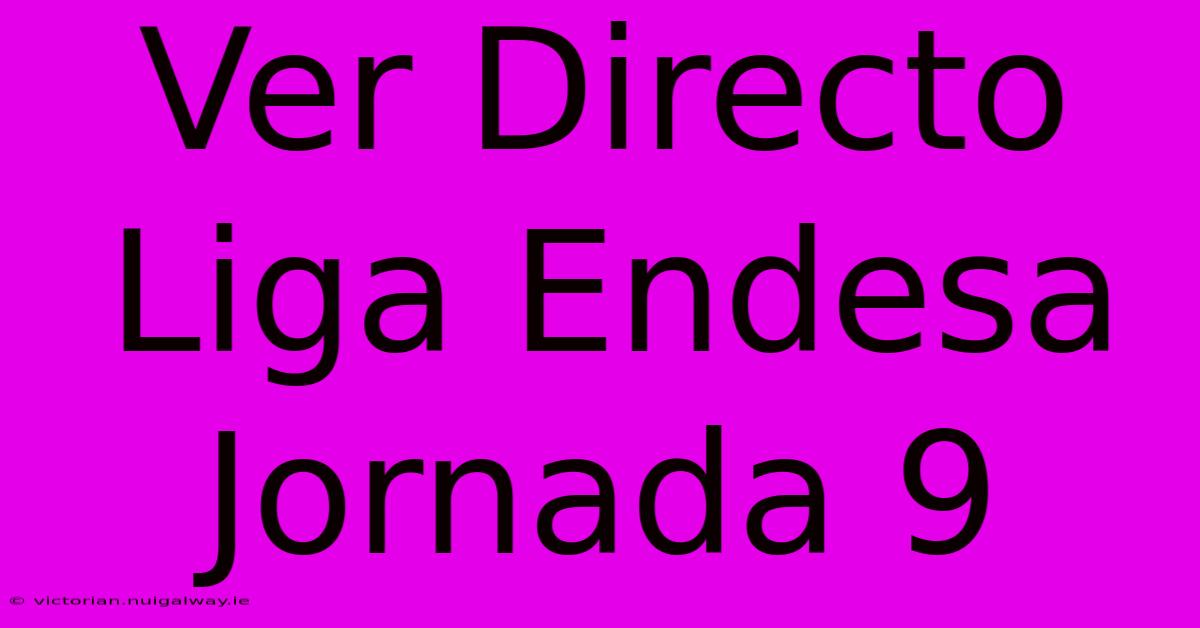 Ver Directo Liga Endesa Jornada 9