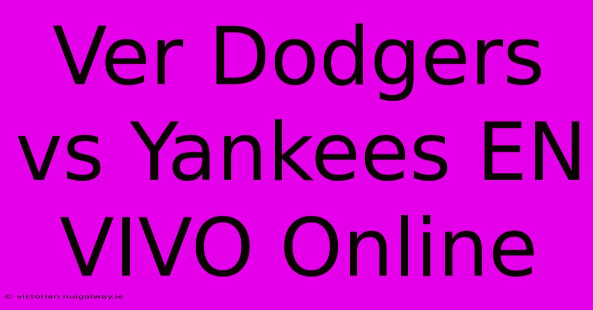 Ver Dodgers Vs Yankees EN VIVO Online