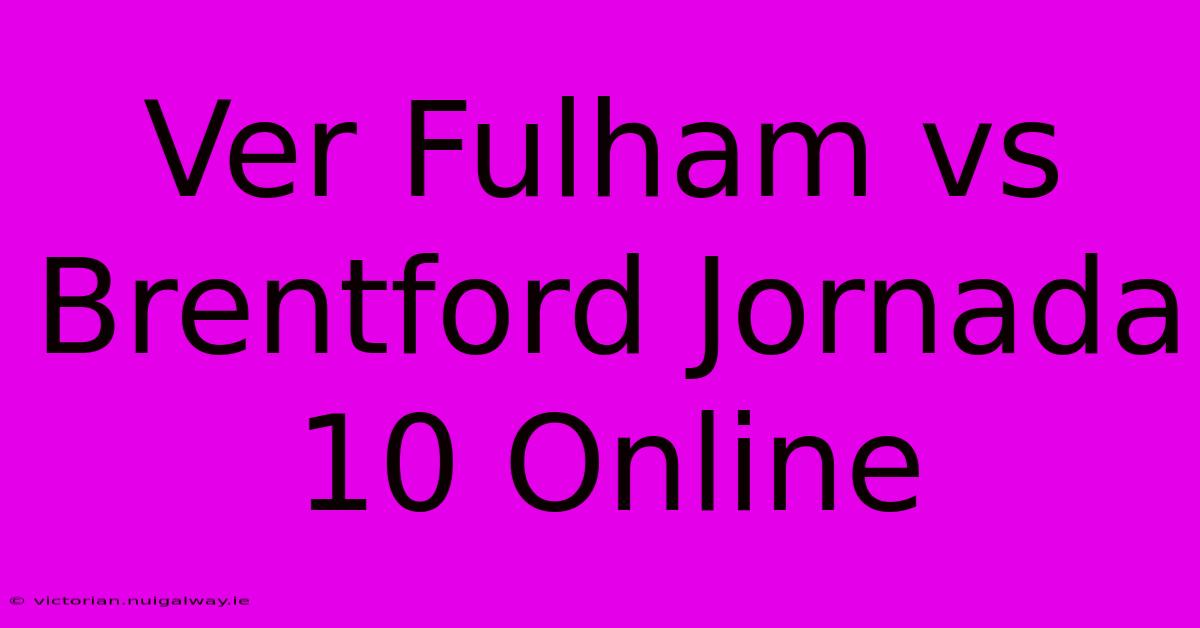 Ver Fulham Vs Brentford Jornada 10 Online