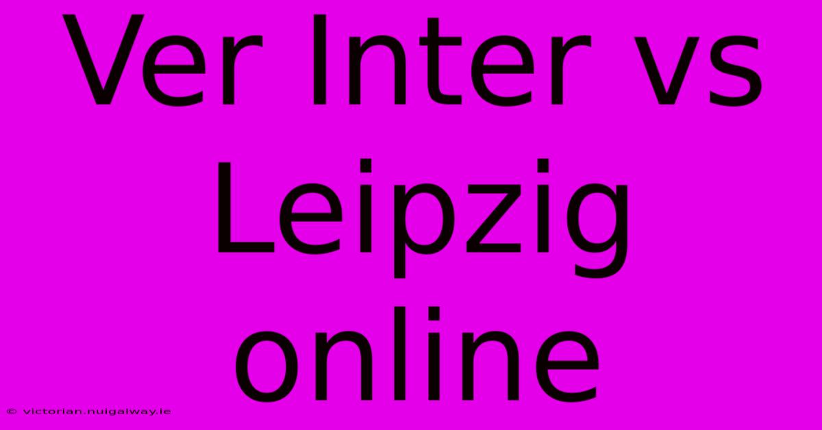 Ver Inter Vs Leipzig Online