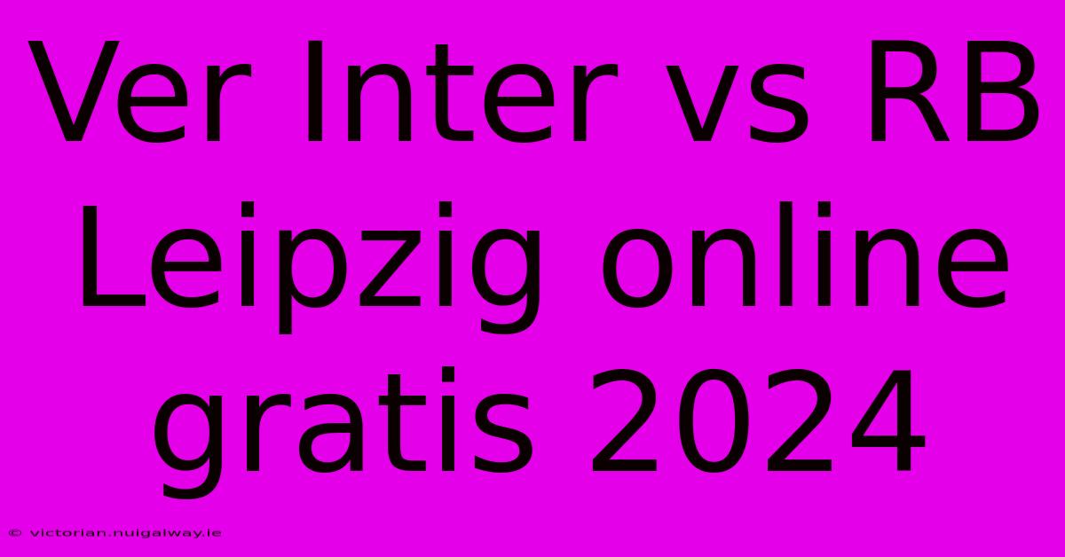 Ver Inter Vs RB Leipzig Online Gratis 2024