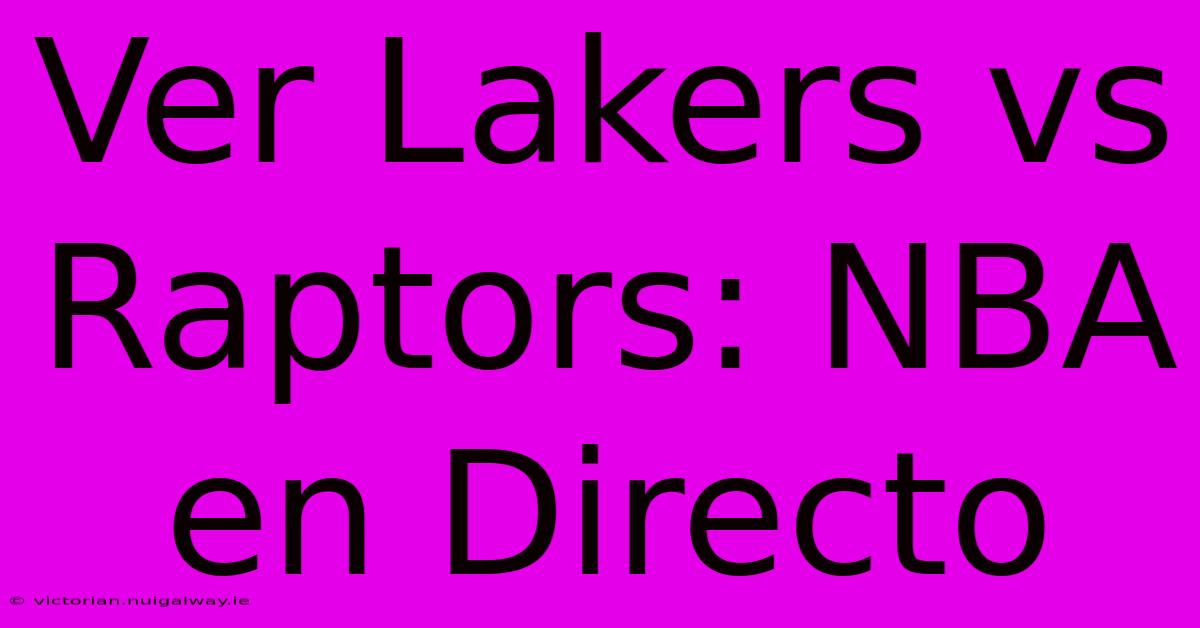 Ver Lakers Vs Raptors: NBA En Directo