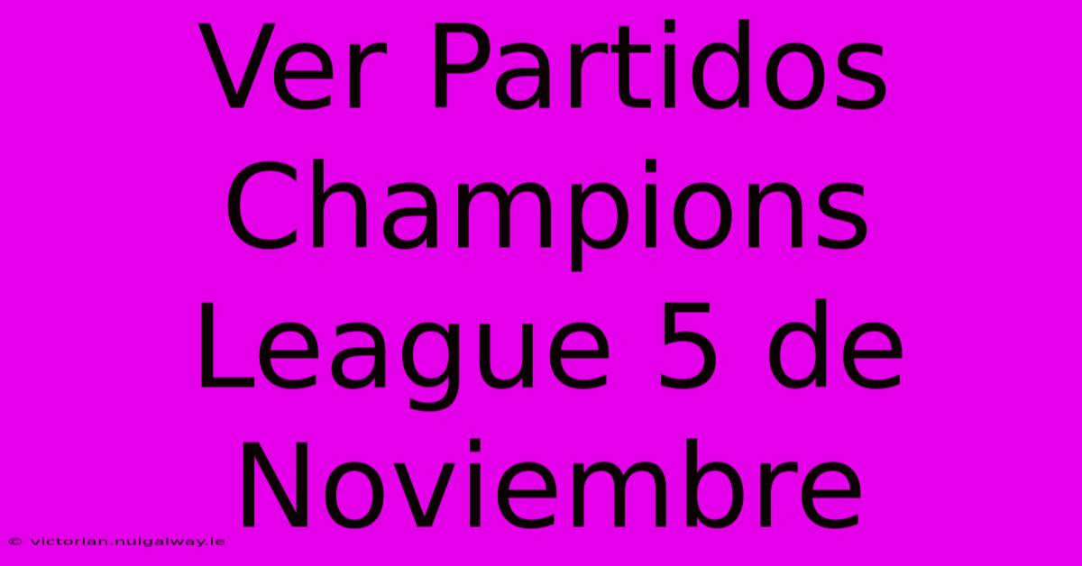 Ver Partidos Champions League 5 De Noviembre 