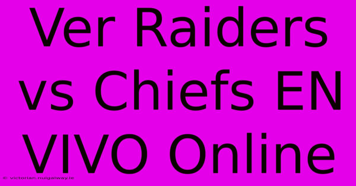 Ver Raiders Vs Chiefs EN VIVO Online