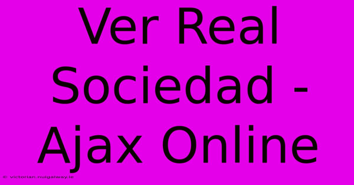 Ver Real Sociedad - Ajax Online