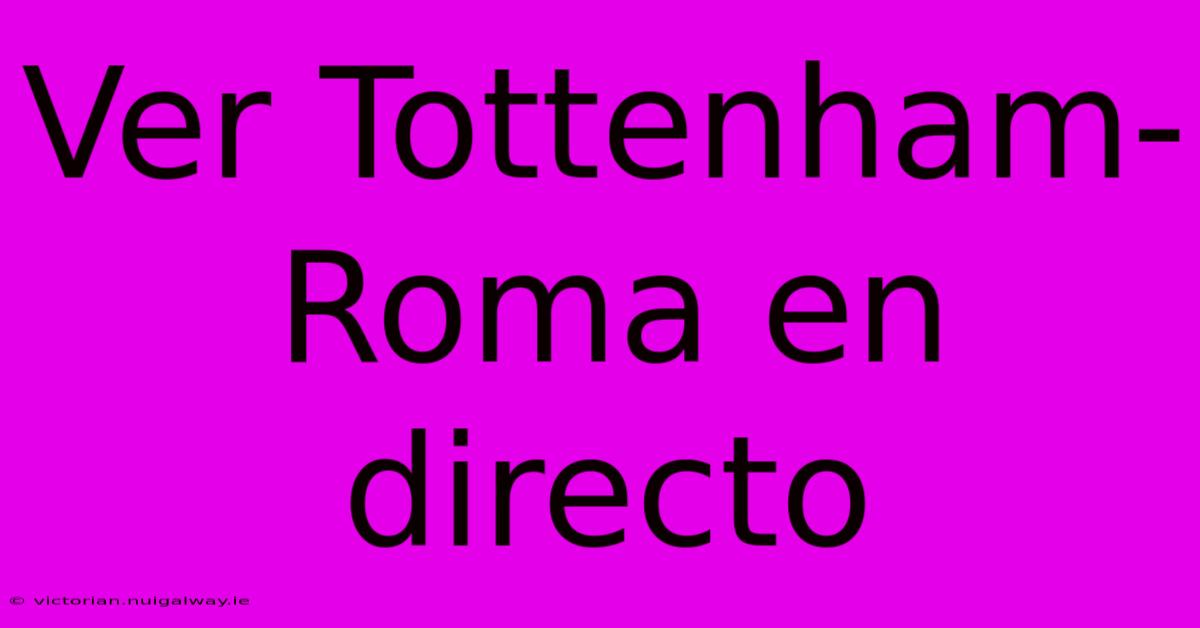 Ver Tottenham-Roma En Directo