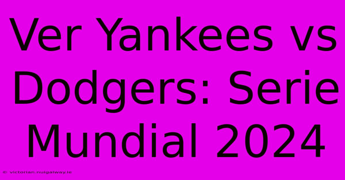 Ver Yankees Vs Dodgers: Serie Mundial 2024