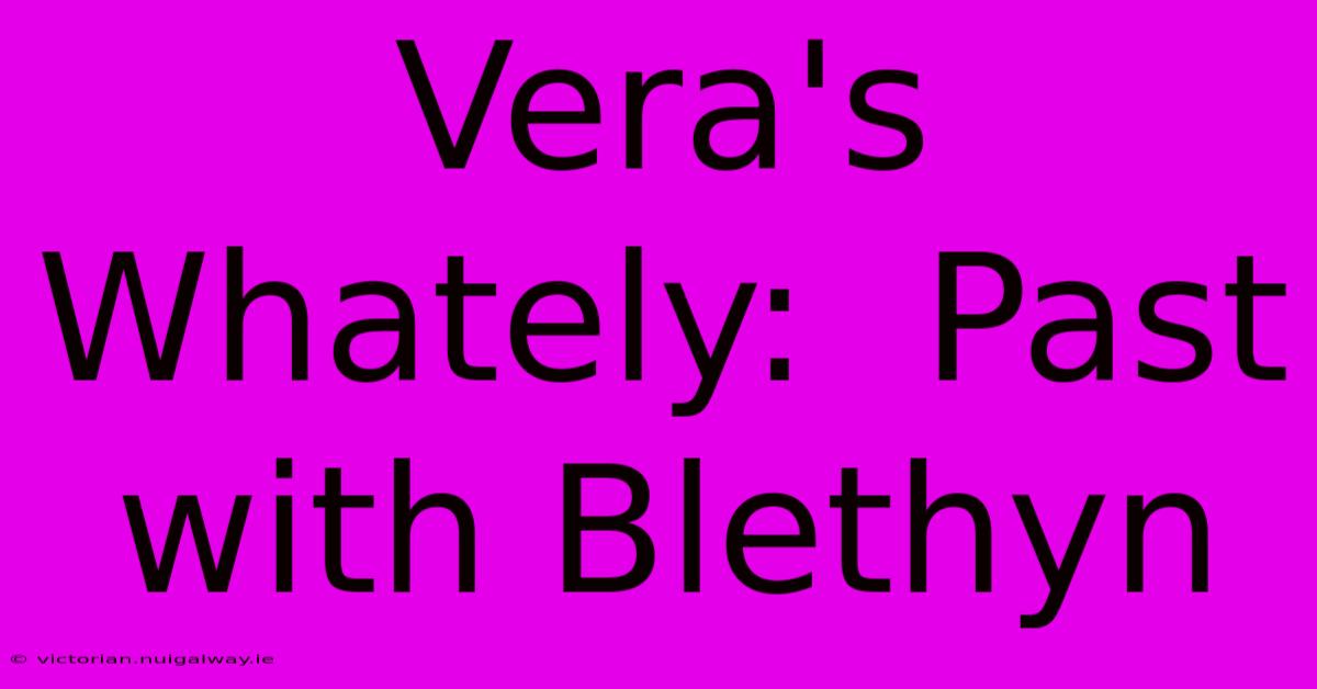 Vera's Whately:  Past With Blethyn