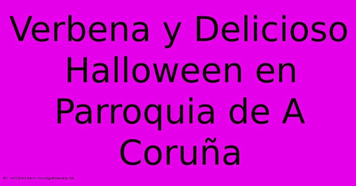 Verbena Y Delicioso Halloween En Parroquia De A Coruña