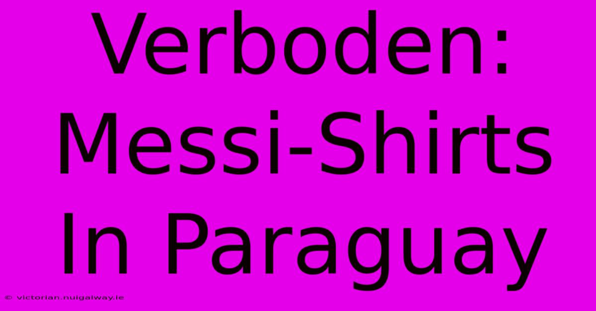 Verboden: Messi-Shirts In Paraguay 