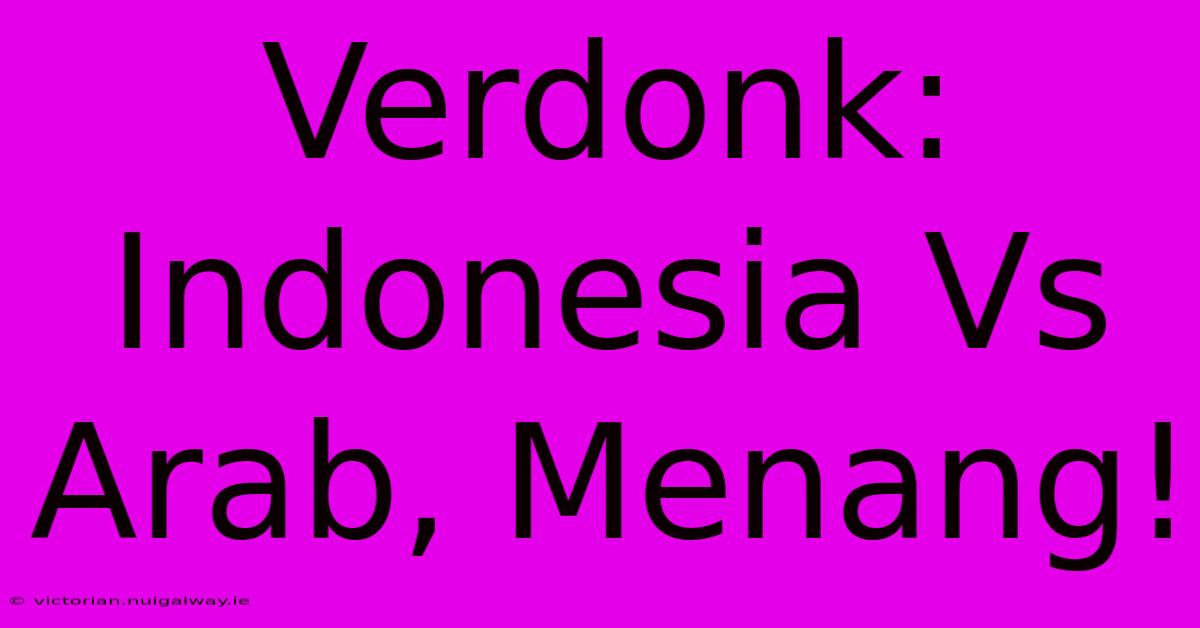 Verdonk: Indonesia Vs Arab, Menang!