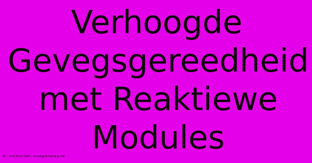 Verhoogde Gevegsgereedheid Met Reaktiewe Modules