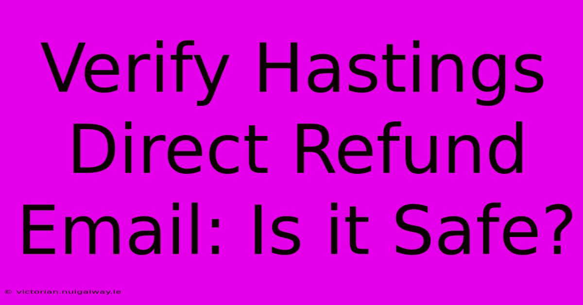 Verify Hastings Direct Refund Email: Is It Safe?