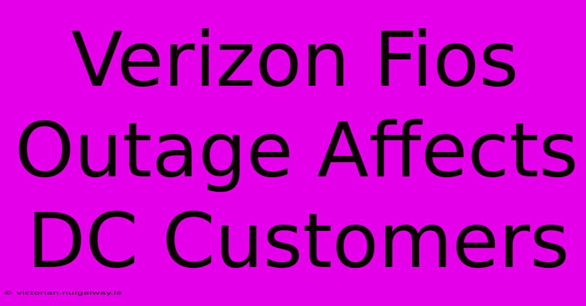 Verizon Fios Outage Affects DC Customers