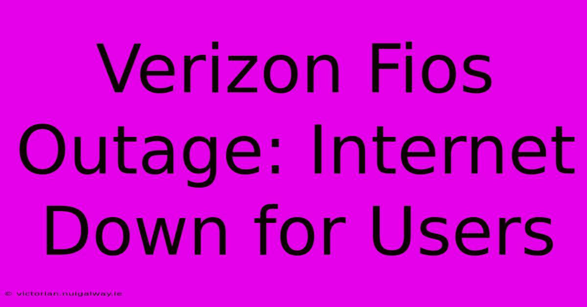 Verizon Fios Outage: Internet Down For Users