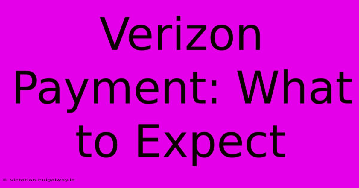 Verizon Payment: What To Expect