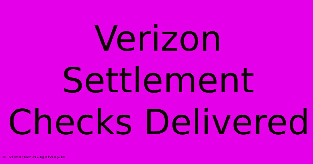 Verizon Settlement Checks Delivered