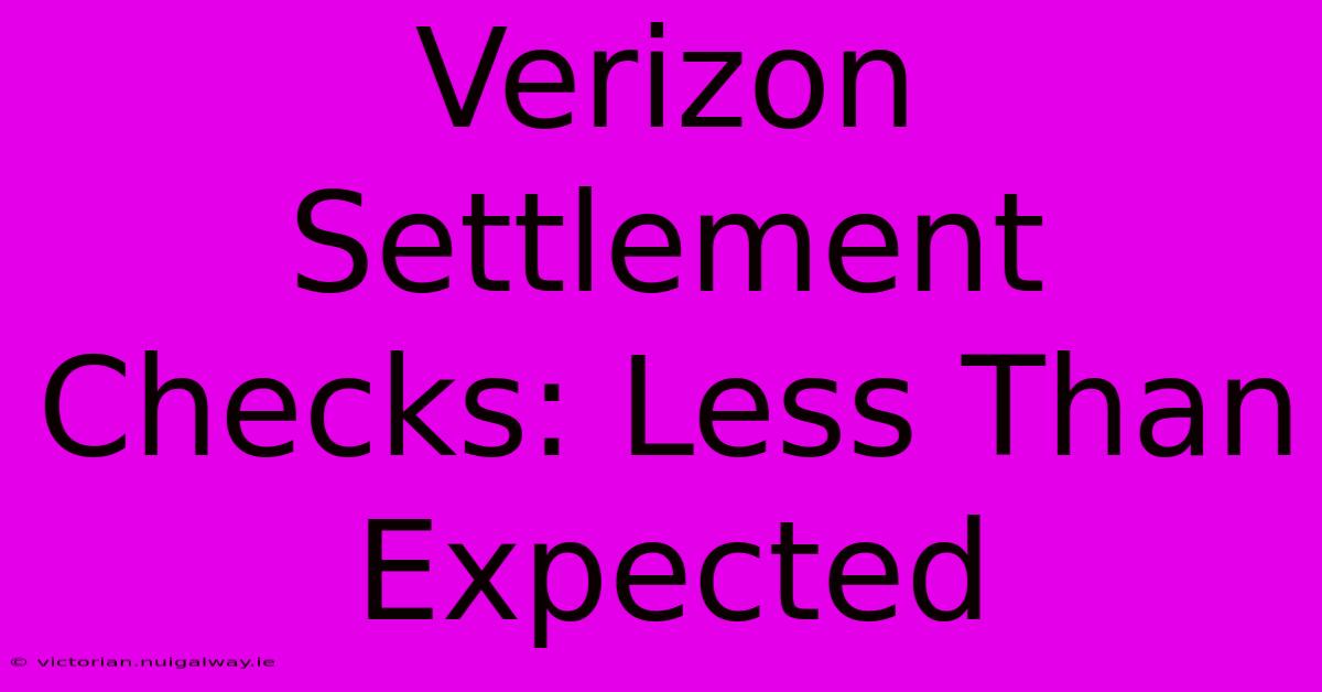 Verizon Settlement Checks: Less Than Expected