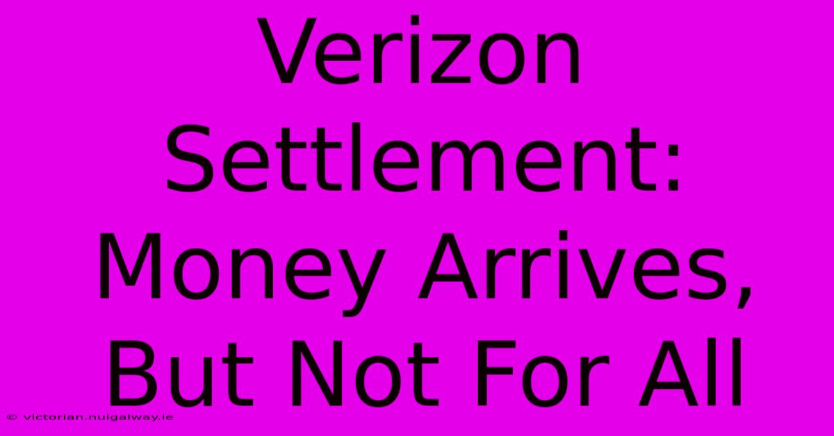 Verizon Settlement: Money Arrives, But Not For All