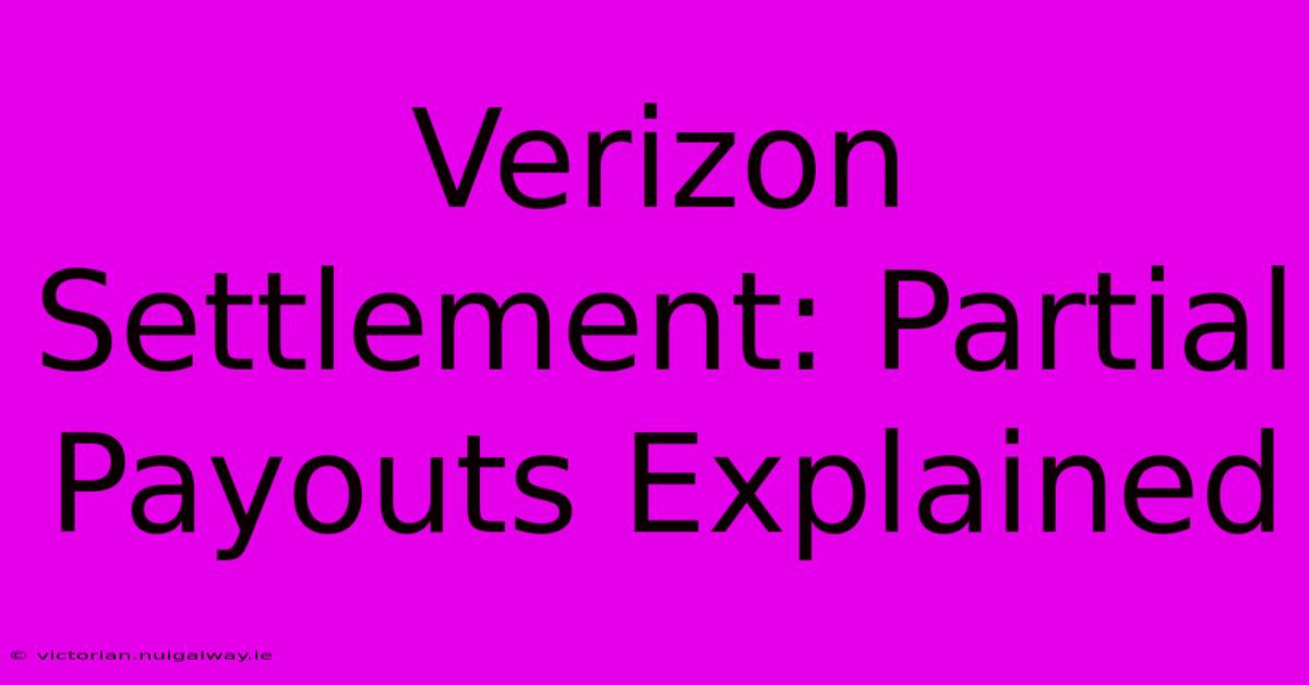 Verizon Settlement: Partial Payouts Explained