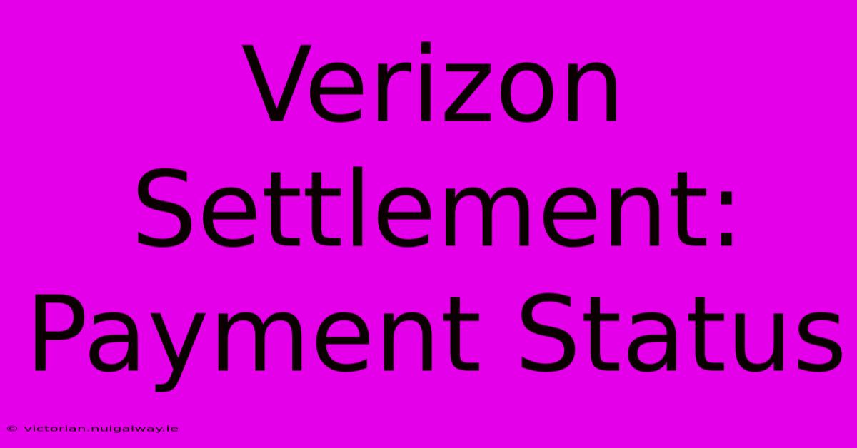 Verizon Settlement: Payment Status