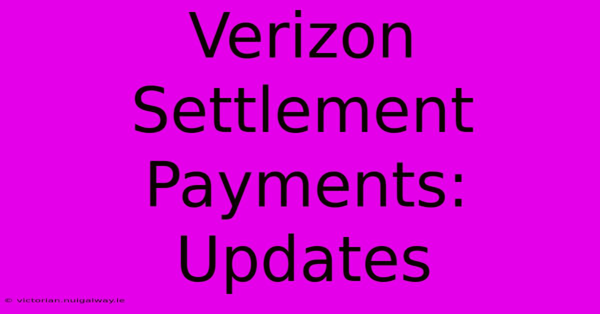 Verizon Settlement Payments: Updates