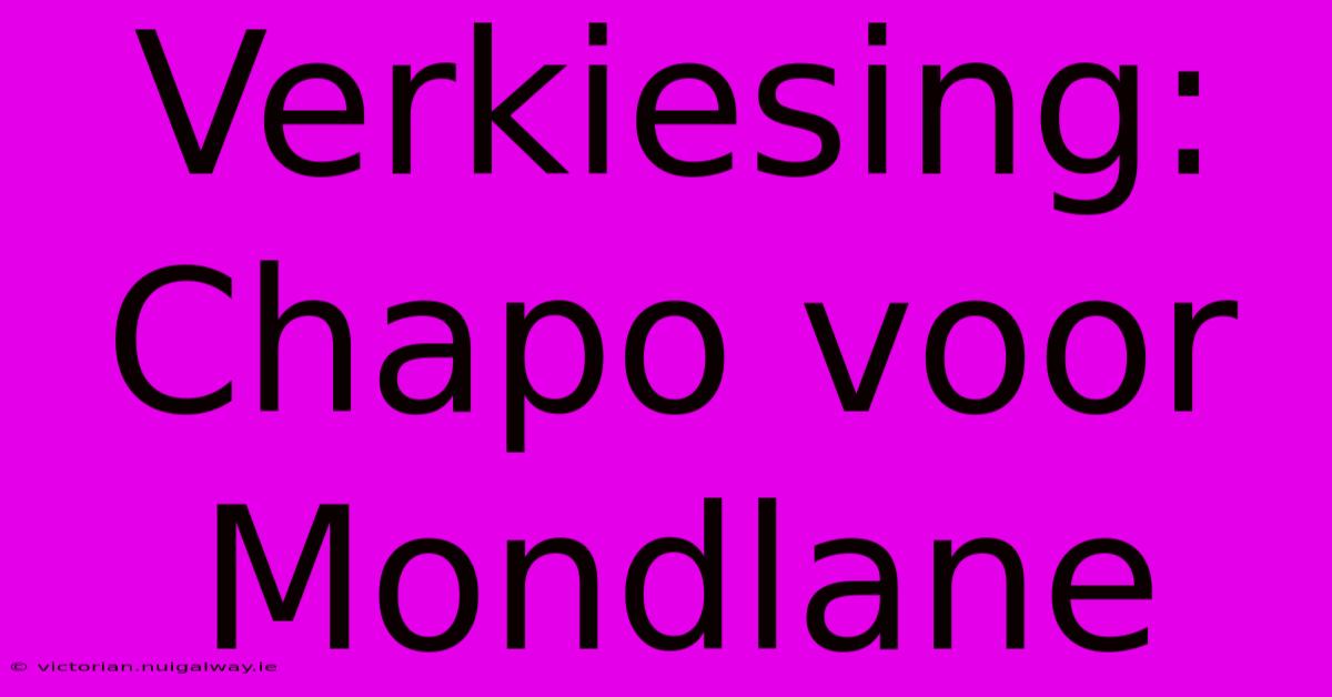 Verkiesing: Chapo Voor Mondlane