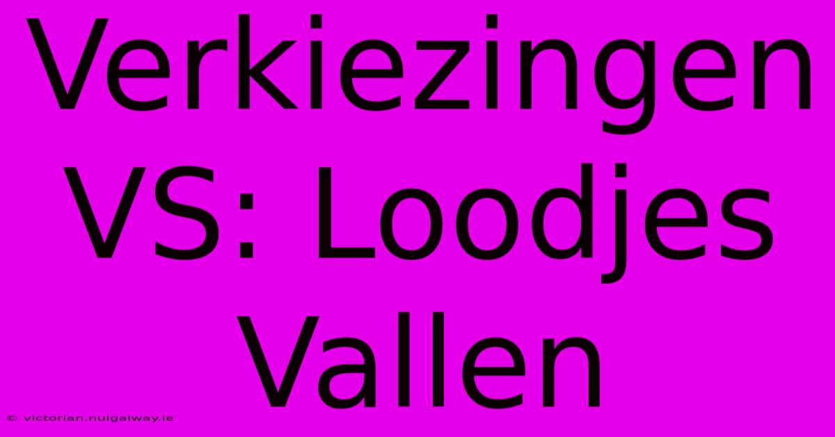 Verkiezingen VS: Loodjes Vallen