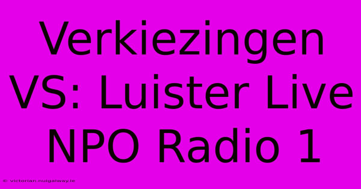 Verkiezingen VS: Luister Live NPO Radio 1