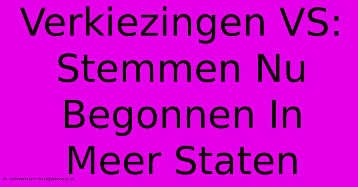 Verkiezingen VS: Stemmen Nu Begonnen In Meer Staten