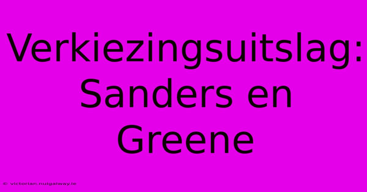 Verkiezingsuitslag: Sanders En Greene