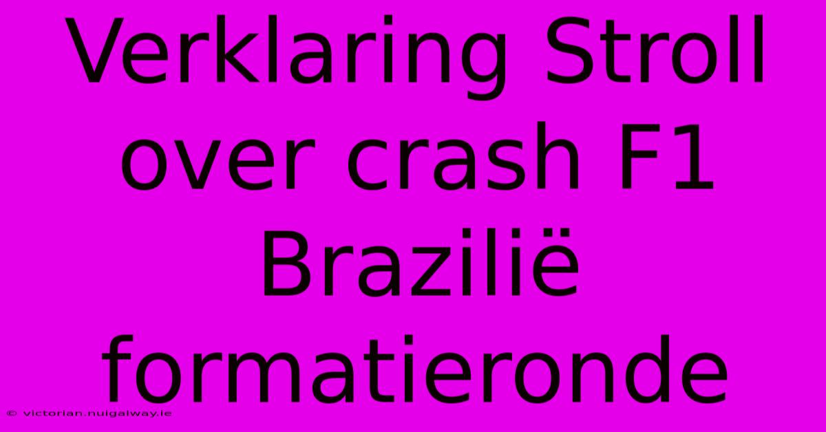 Verklaring Stroll Over Crash F1 Brazilië Formatieronde