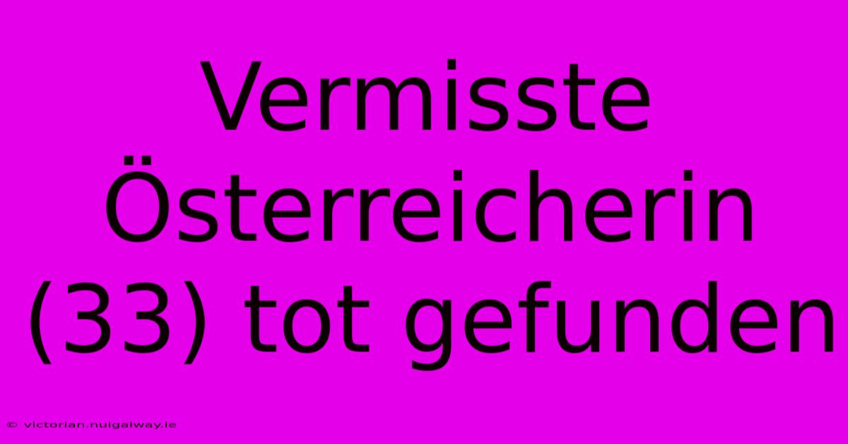 Vermisste Österreicherin (33) Tot Gefunden