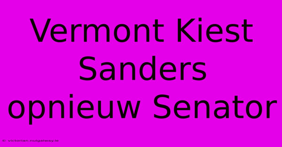 Vermont Kiest Sanders Opnieuw Senator