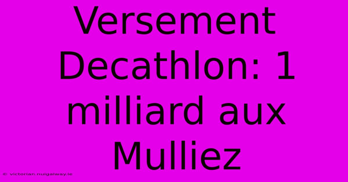 Versement Decathlon: 1 Milliard Aux Mulliez