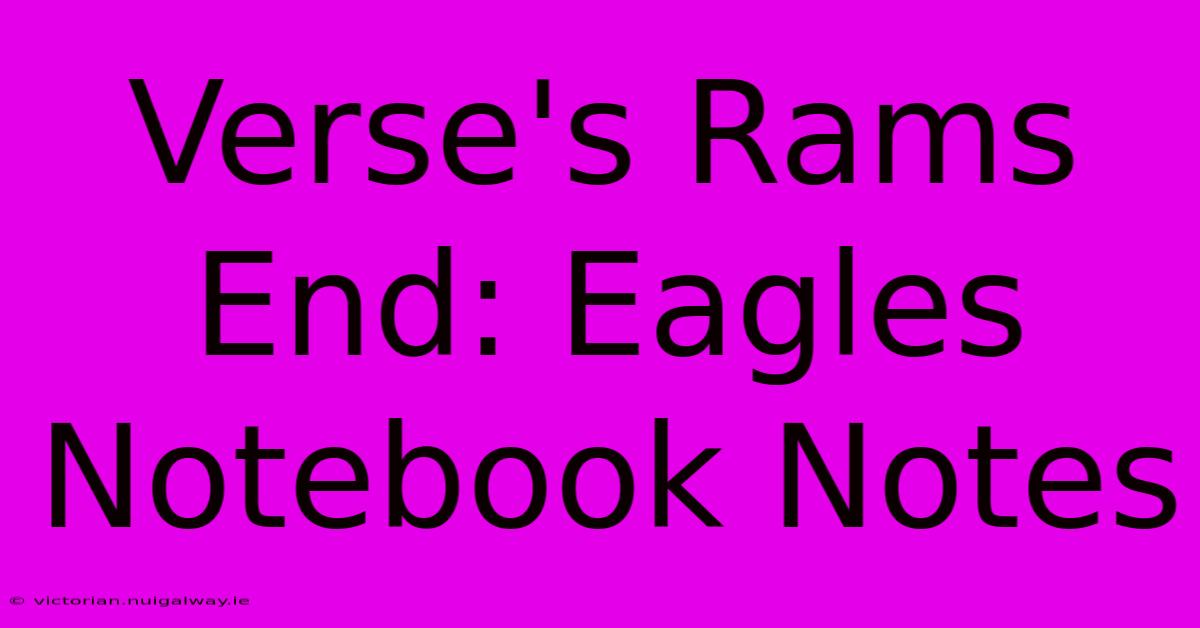 Verse's Rams End: Eagles Notebook Notes