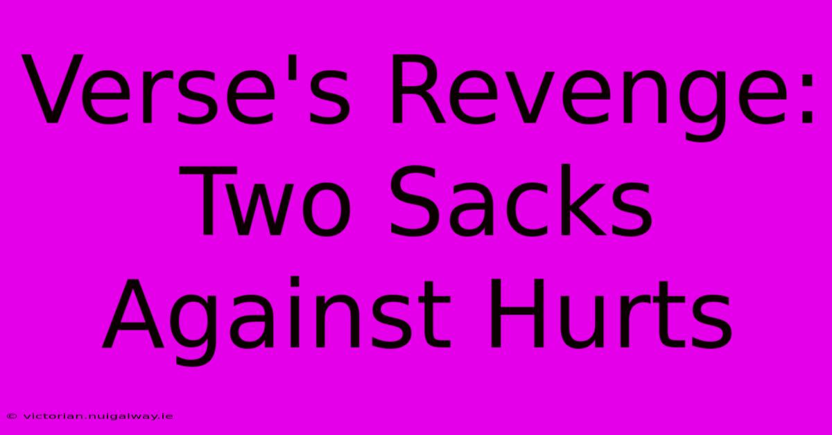 Verse's Revenge: Two Sacks Against Hurts