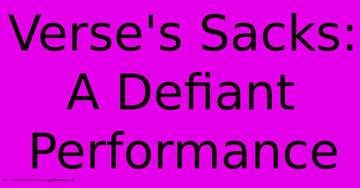 Verse's Sacks: A Defiant Performance