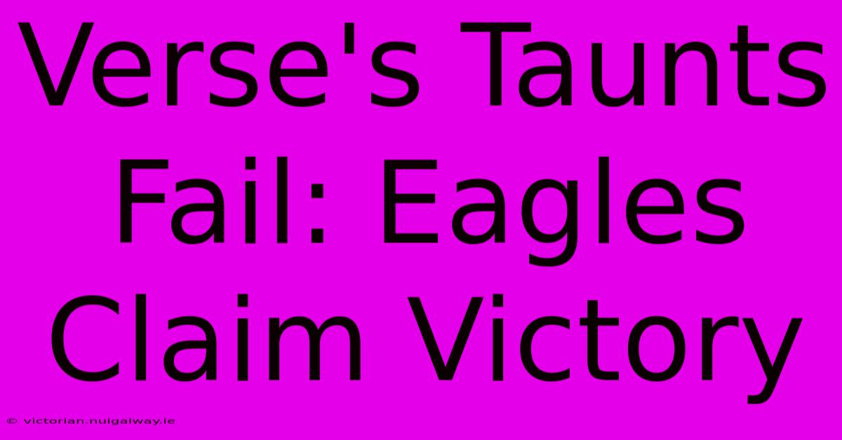 Verse's Taunts Fail: Eagles Claim Victory