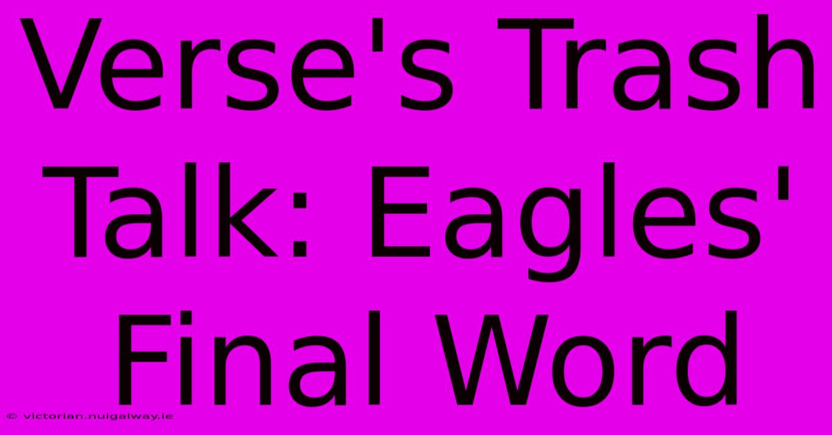 Verse's Trash Talk: Eagles' Final Word