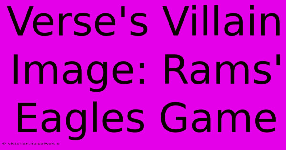 Verse's Villain Image: Rams' Eagles Game