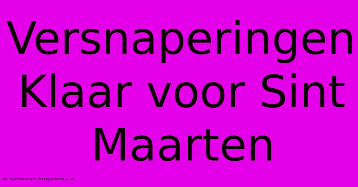 Versnaperingen Klaar Voor Sint Maarten 