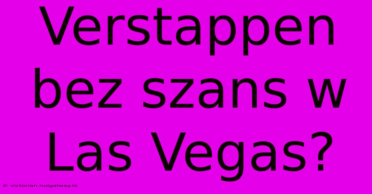 Verstappen Bez Szans W Las Vegas?