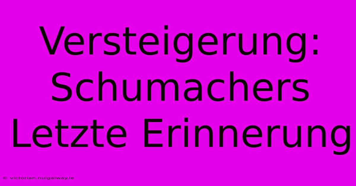 Versteigerung: Schumachers Letzte Erinnerung