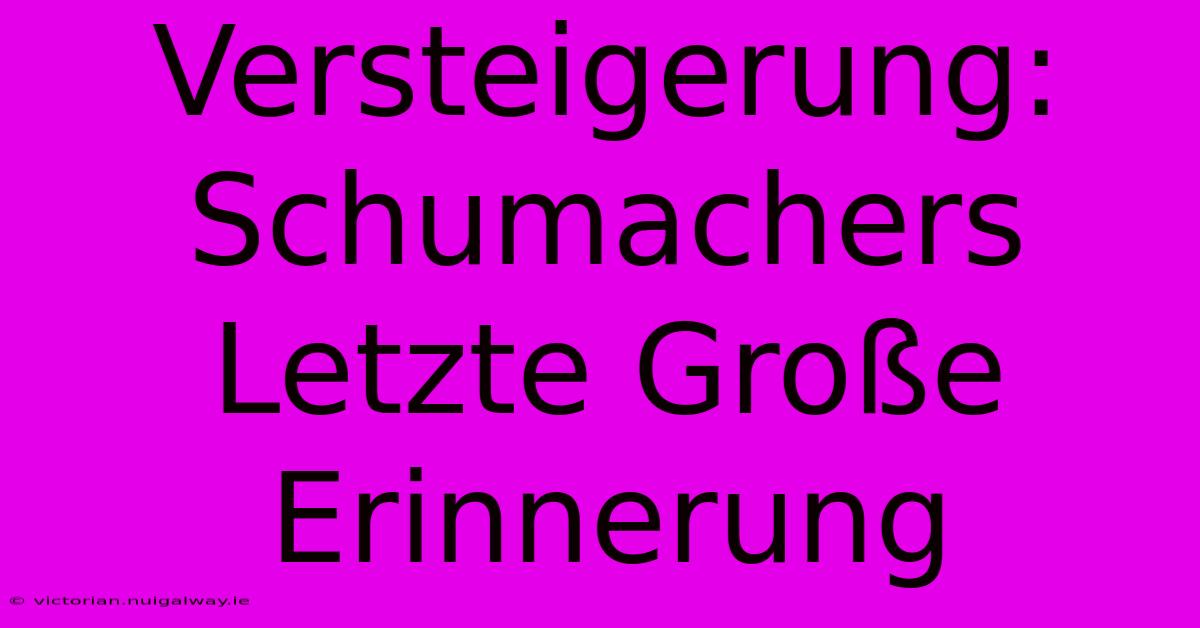 Versteigerung: Schumachers Letzte Große Erinnerung 