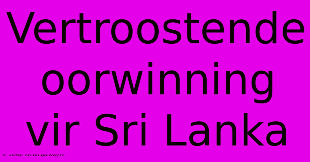 Vertroostende Oorwinning Vir Sri Lanka